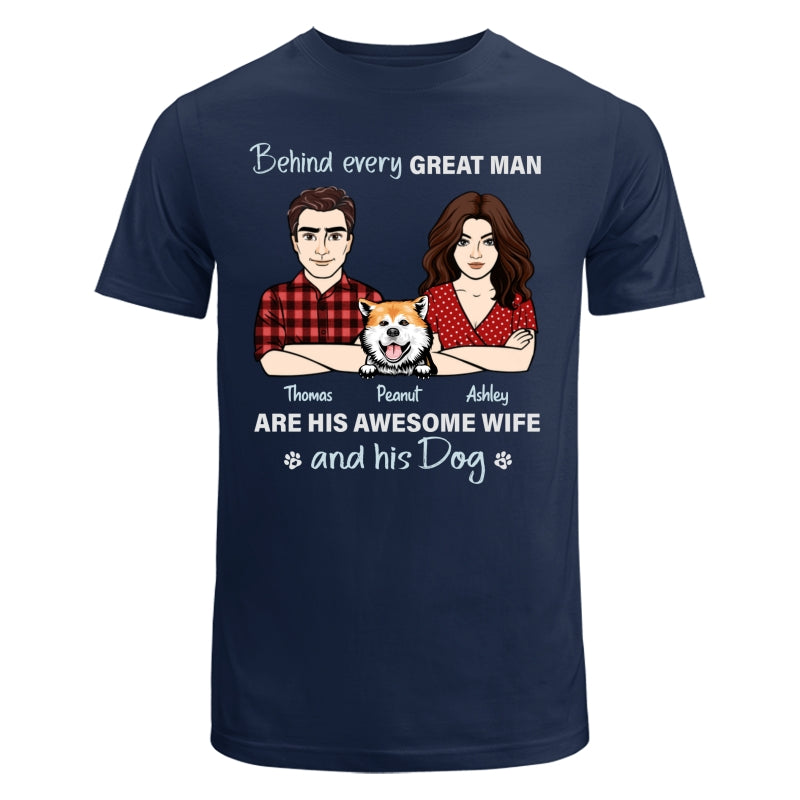 Behind Every Great Man His Wife And His Dog Personalized Shirt