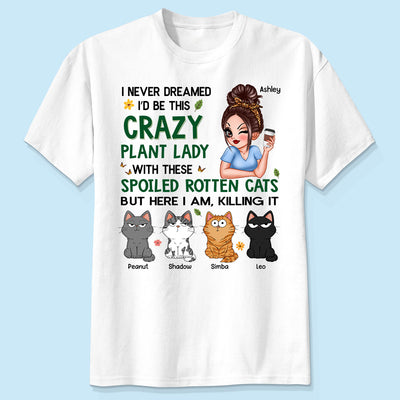 Never Dreamed I‘d Become A Crazy Plant Lady With Spoiled Rotten Cats Personalized Shirt