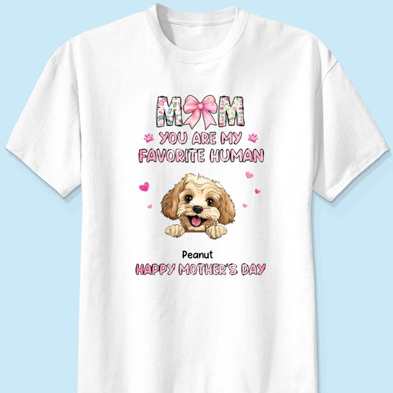Mom You're My Favorite Human Happy Mother's Day Personalized Shirt For Dog Moms