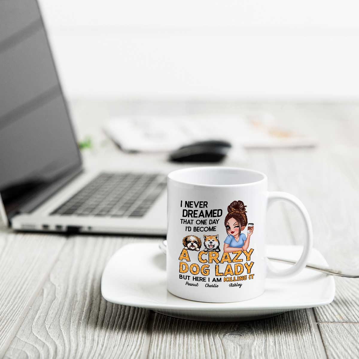 Never Dreamed One Day Become A Crazy Dog Lady Sassy Dog Mom Personalized Mug