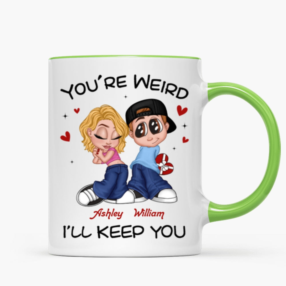 You're Weird I'll Keep You Funny Gift For Her Gift For Him  Personalized Mug