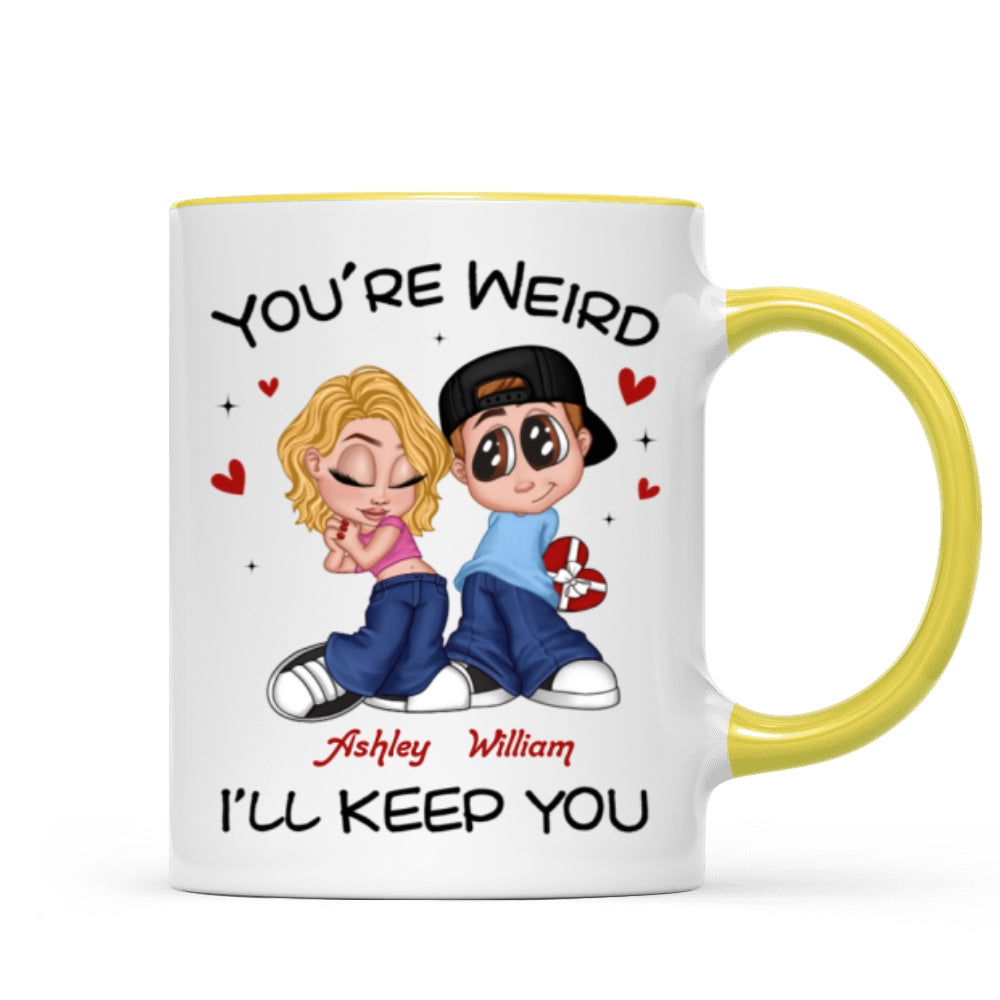 You're Weird I'll Keep You Funny Gift For Her Gift For Him  Personalized Mug