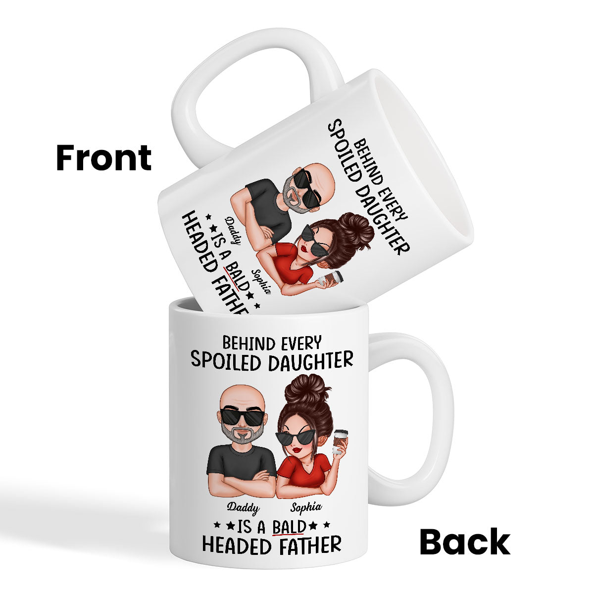 Behind Spoiled Daughter Is Bald Headed Father Funny Father‘s Day Gift For Dad Personalized Mug