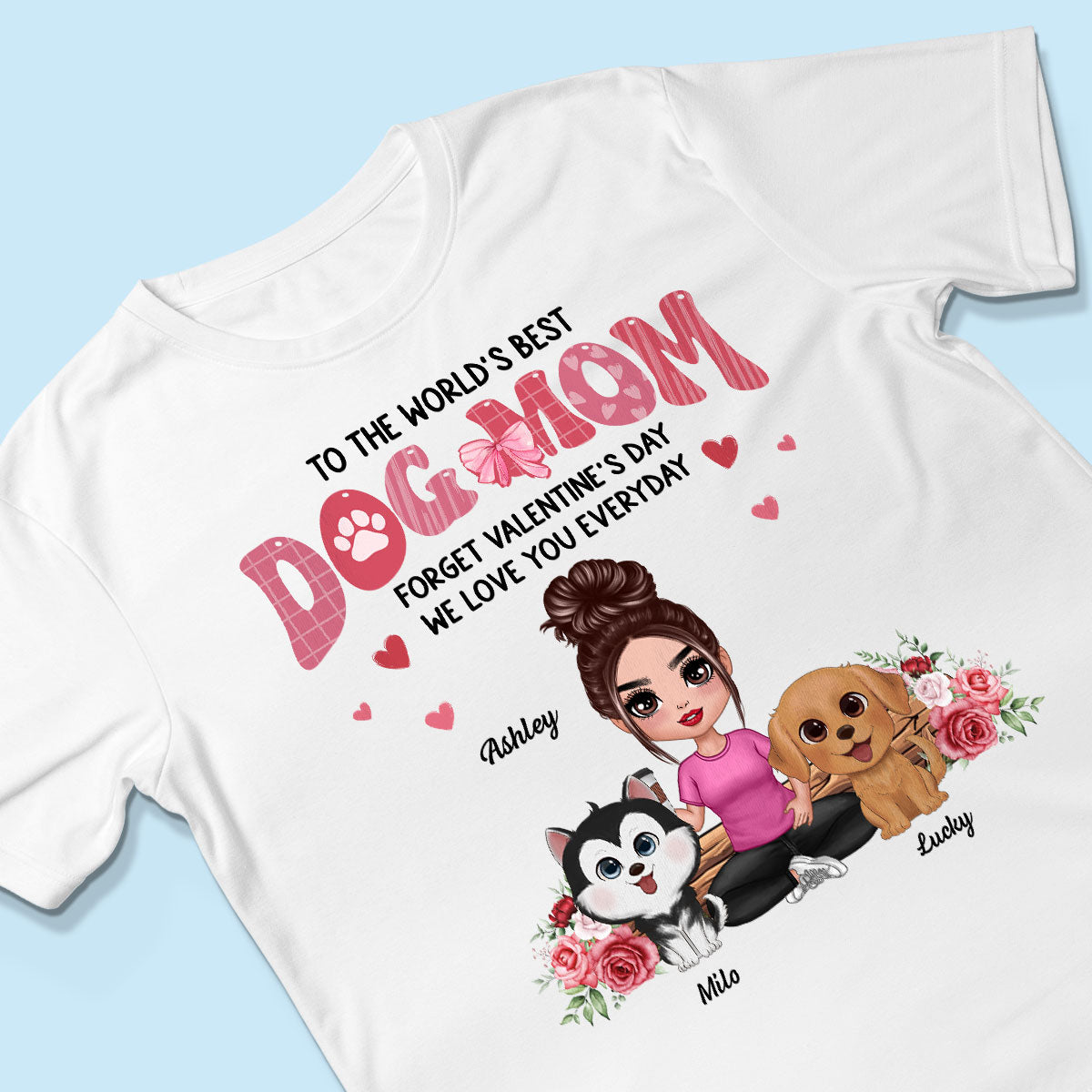 Forget Valentine's Day We Love You Every Day Dog Lover Gift Personalized Shirt