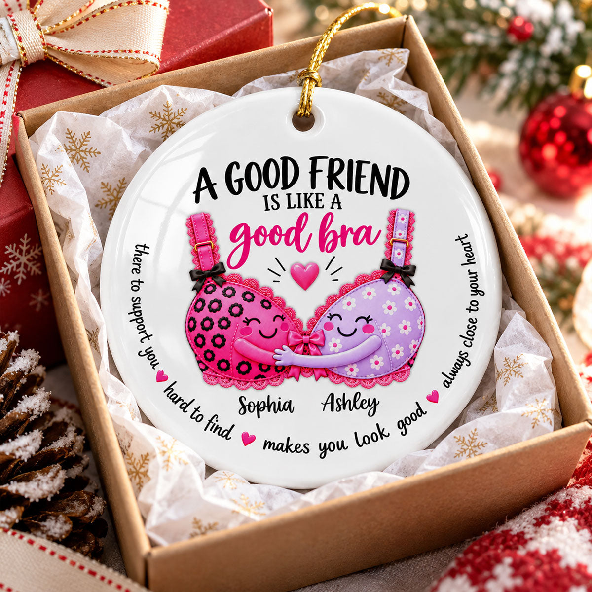 A Good Friend Is Like A Good Bra – Personalized Ceramic Ornament – Funny Best Friend Christmas Gift