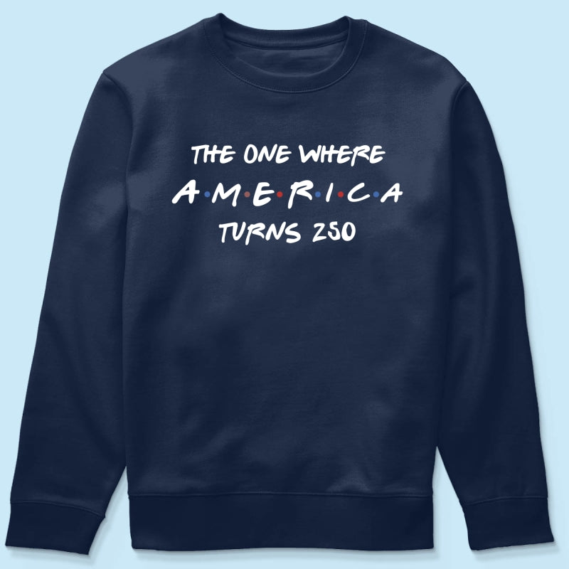 The One Where America Turns 250 Shirt - 1776-2026 America 250th Anniversary