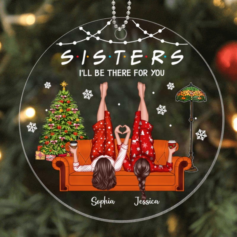 Sisters I'll Be There for You Personalized Acrylic Ornament, Christmas Gift for Sisters, Siblings