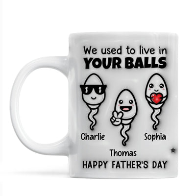 Used To Live In Your Balls Funny Father‘s Day Personalized 3D Inflated Mug