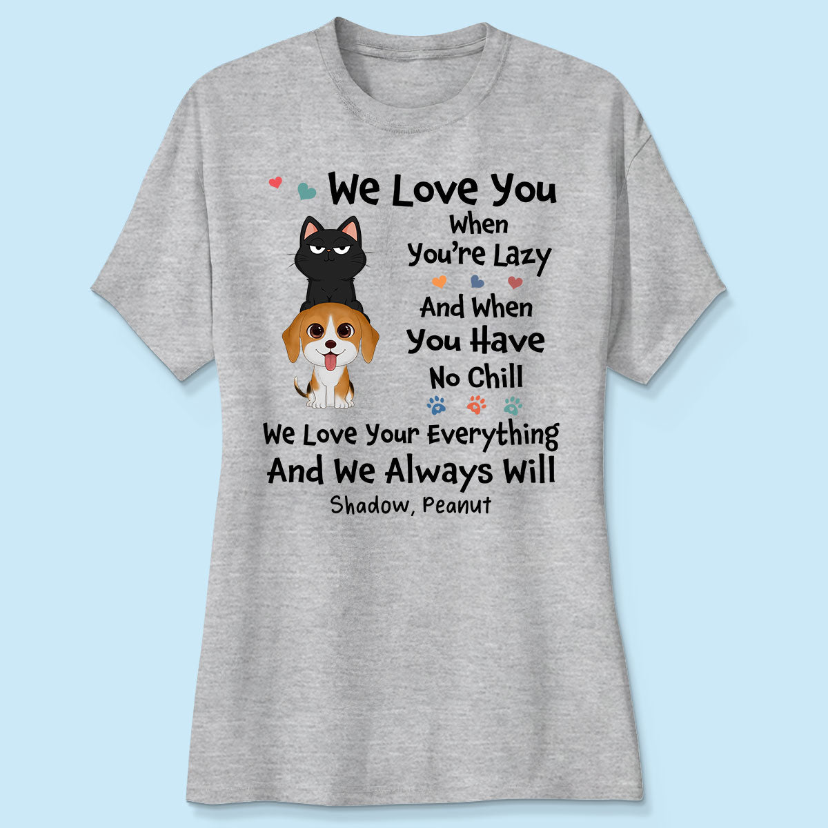 We Love You When You‘re Lazy We Love Your Everything Gift For Dog Cat Lover Personalized Shirt