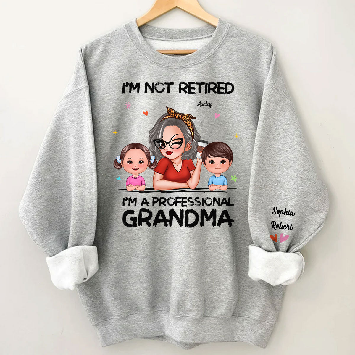 I'm Not Retired I'm A Professional Grandma Of Cute Grandkids Personalized Sleeve Printed Sweatshirt