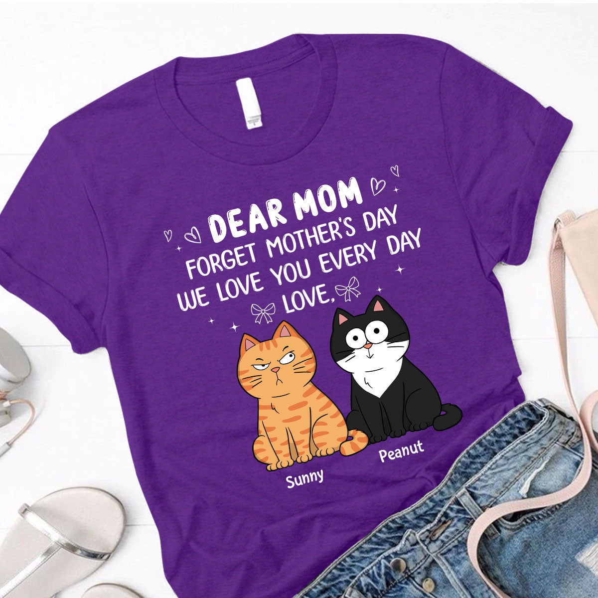 Forget Mother's Day We Love You Every Day Gift For Cat Lover Personalized Shirt