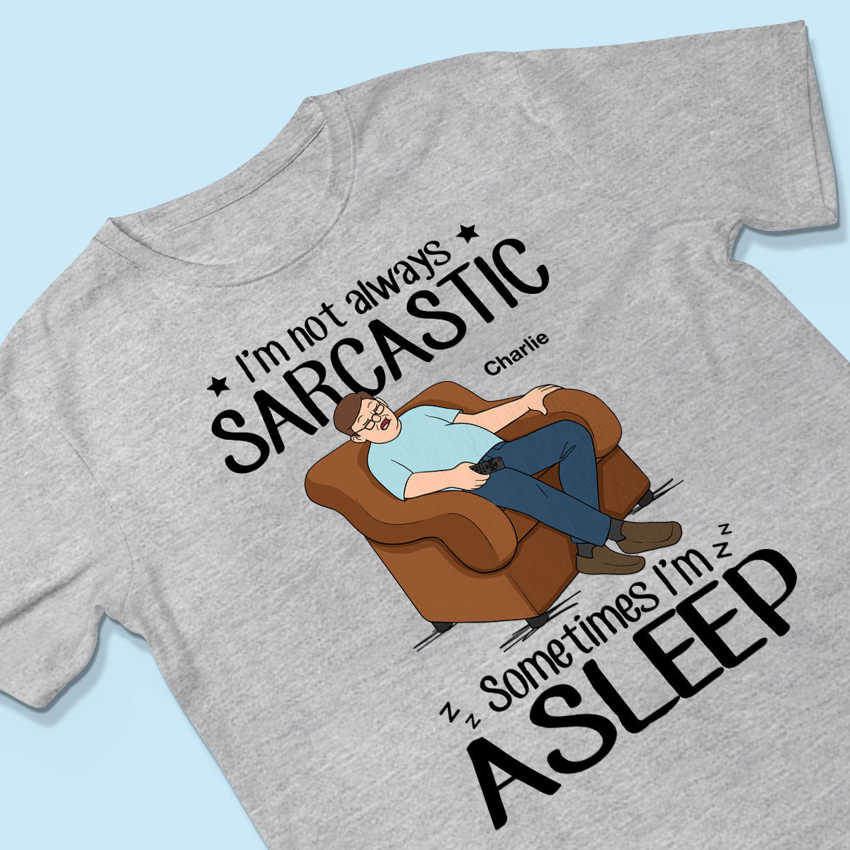 I‘m Not Always Sarcastic Sometimes I’m Asleep Funny Gift For Husband Dad Grandpa Personalized Shirt
