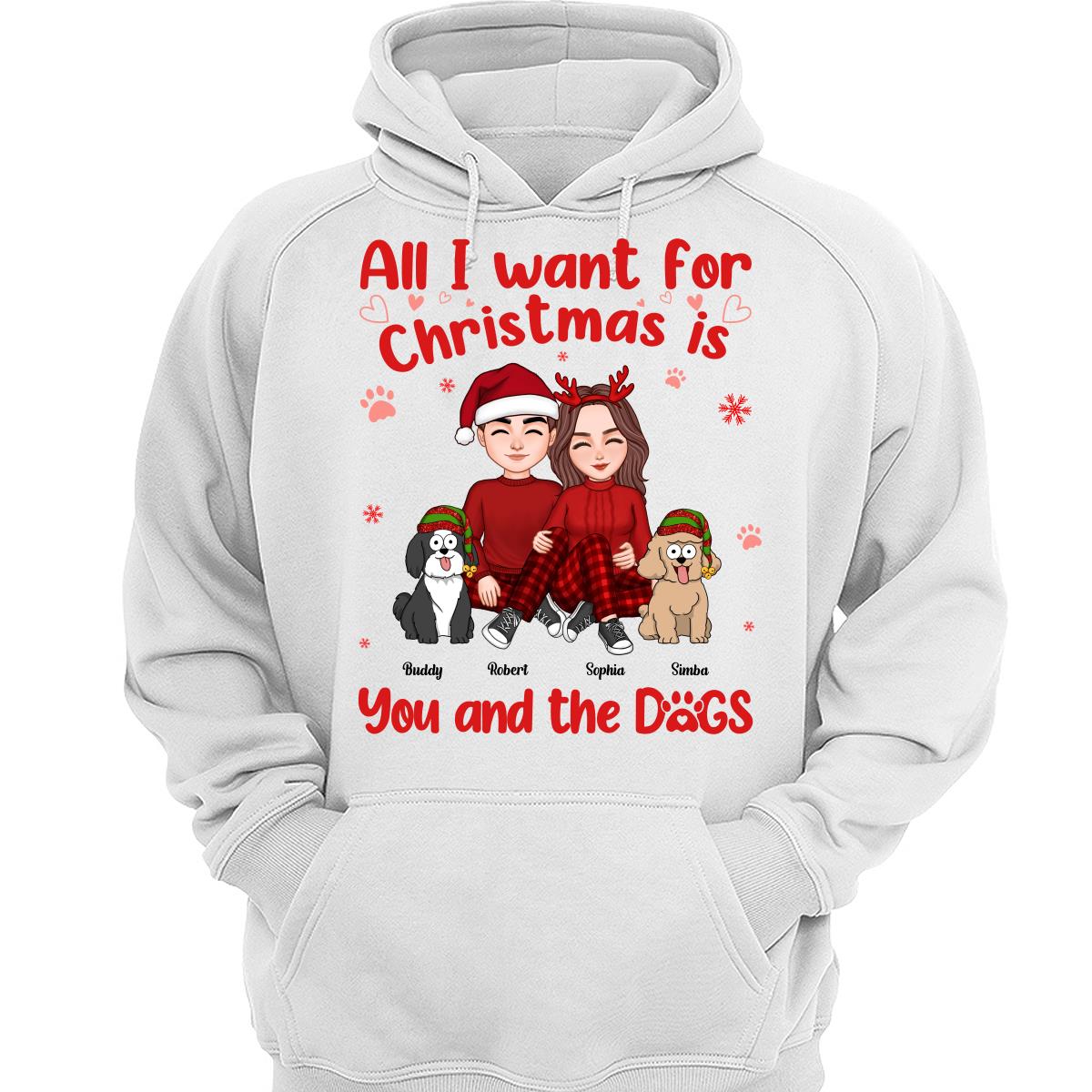 All I Want For Christmas Is You And The Dogs Personalized Sweatshirt Hoodie