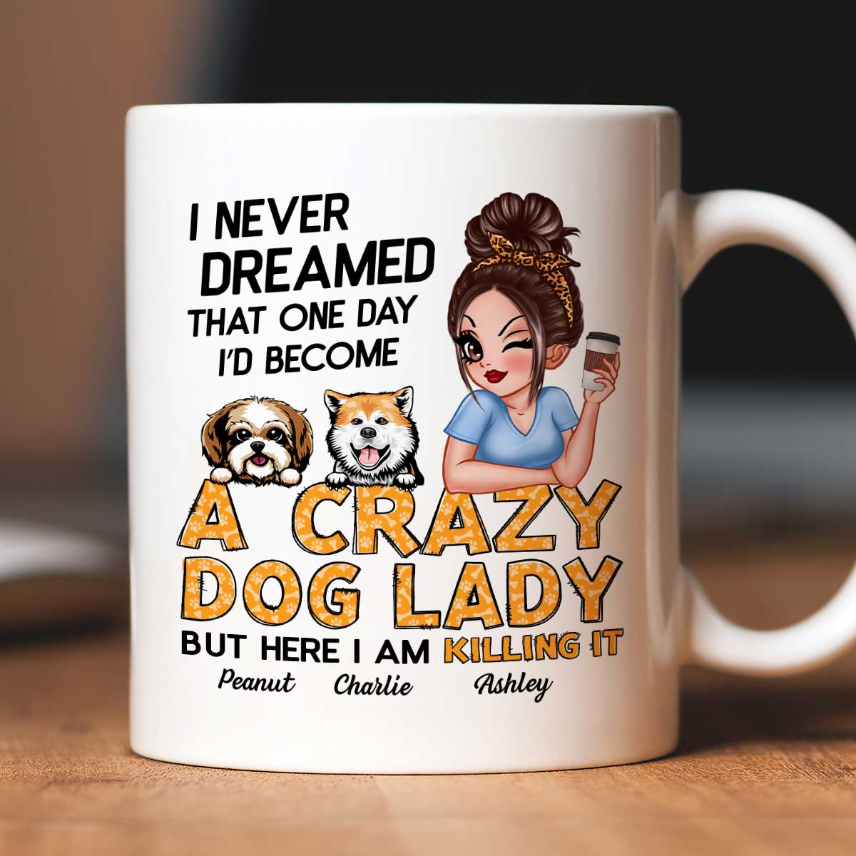 Never Dreamed One Day Become A Crazy Dog Lady Sassy Dog Mom Personalized Mug