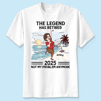 The Legend Has Retired Not My Problem Anymore Personalized Shirt, Funny Retirement Gift For Colleagues, Mom, Dad