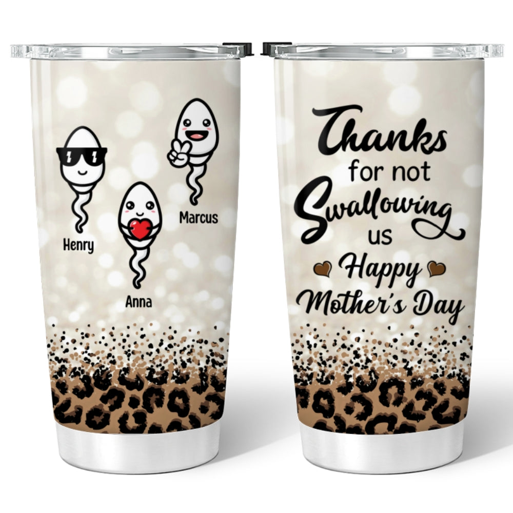 Thanks For Not Swallowing Us Happy Mother‘s Day Funny Personalized Tumbler