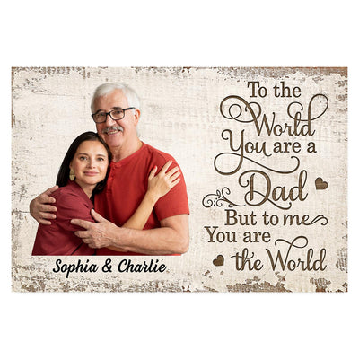 To The World You Are A Dad Photo Inserted Uploaded Personalized Poster, Gift For Dad, For Husband