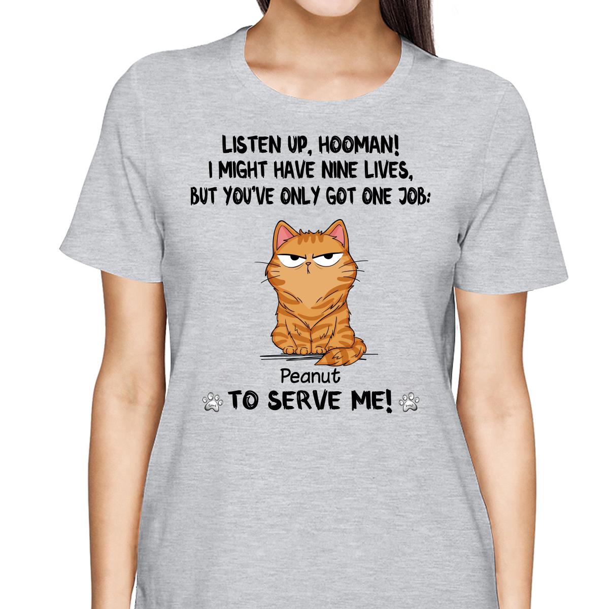 You Only Have One Job Hooman Funny Cat Expression Personalized Shirt
