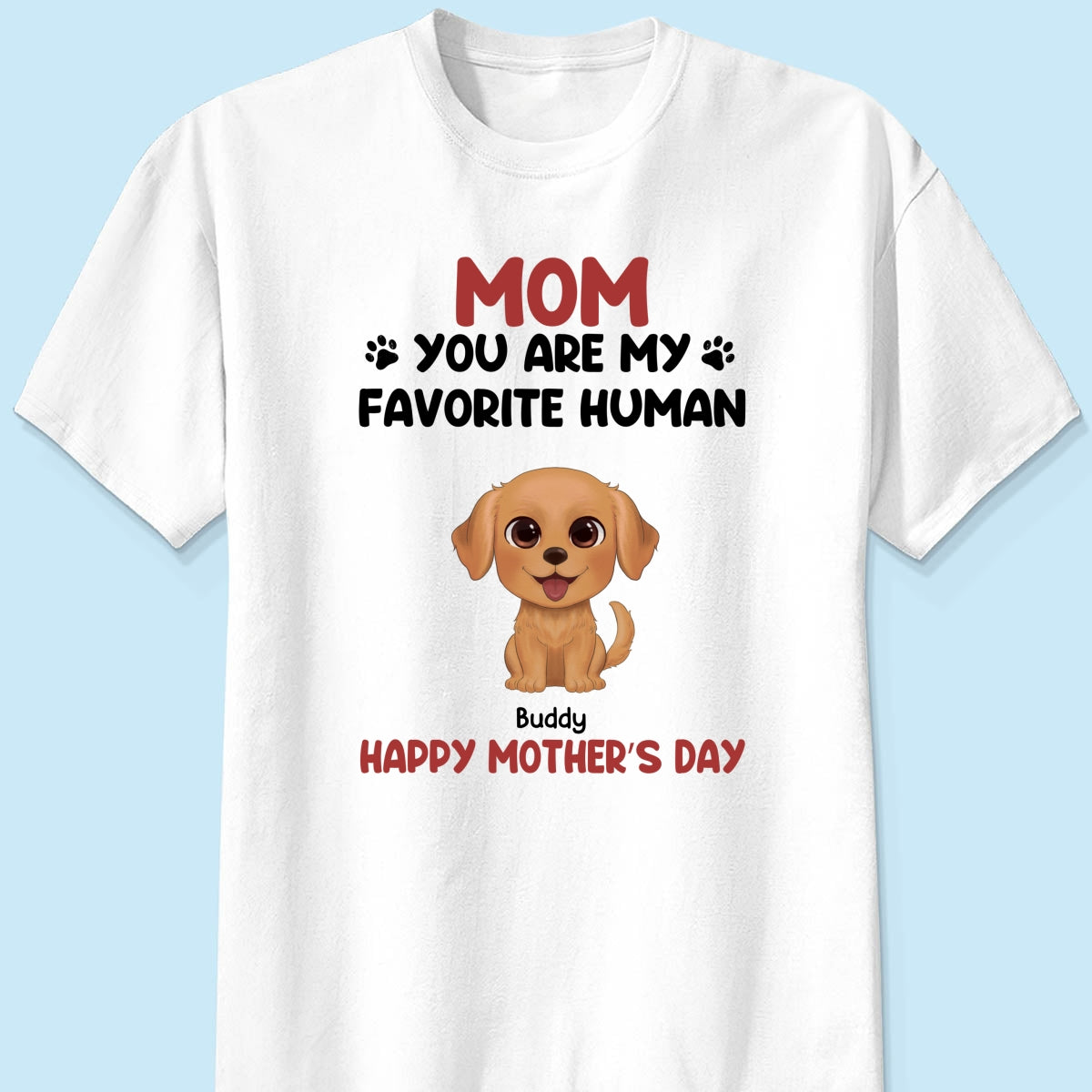 Mom You Are My Favorite Human Happy Mother‘s Day Gift For Dog Mom Personalized Shirt