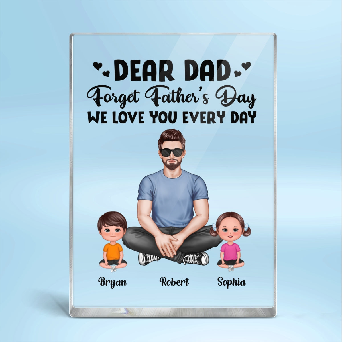 Realistic Man Sitting Dear Dad Forget Father‘s Day Love You Every Day Personalized Vertical Acrylic Block Plaque