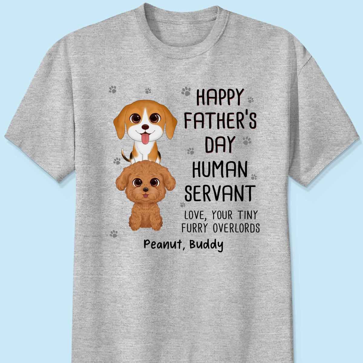 Happy Father‘s Day Human Servant Stacked Dogs Funny Gift For Dog Lover Personalized Shirt