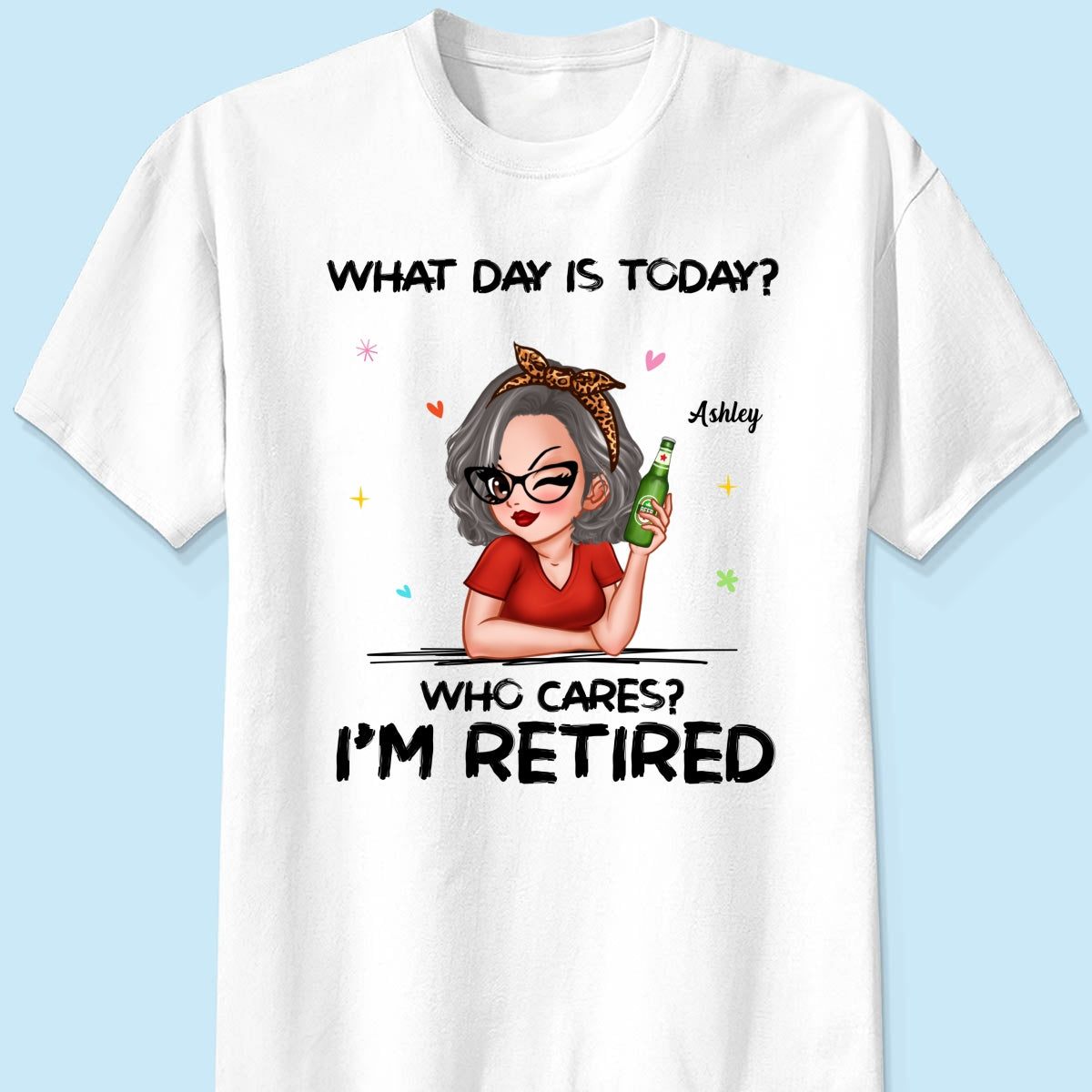 What Day Is Today I‘m Retired Retirement Gift For Women Personalized Shirt