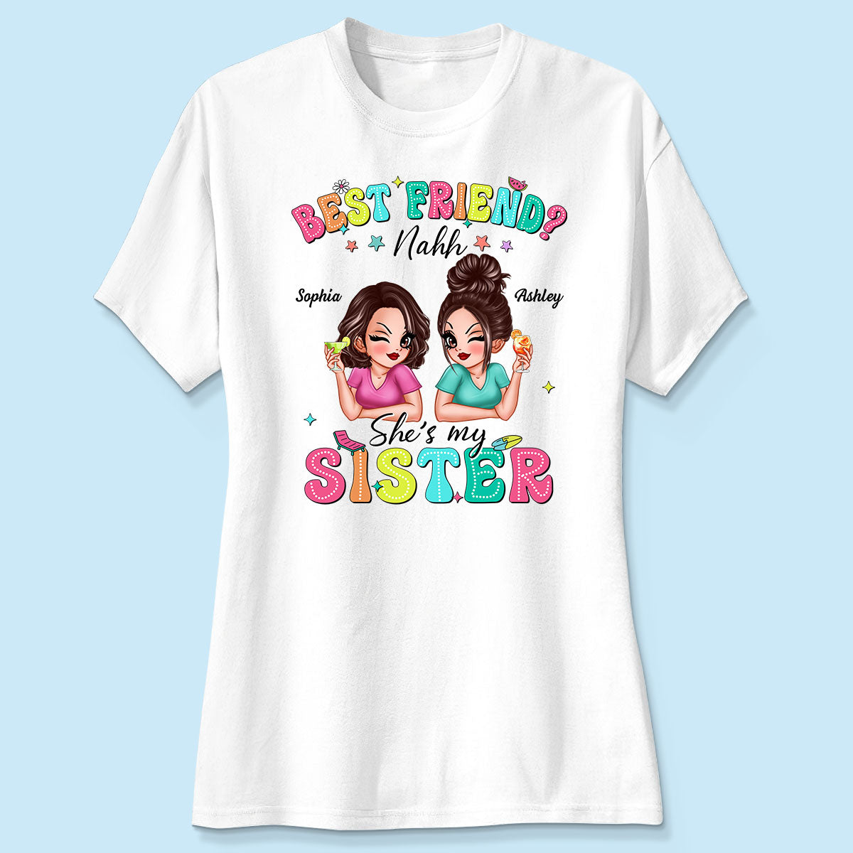 Best Friend Nahh She‘s My Sister Sassy Women Summer Personalized Shirt