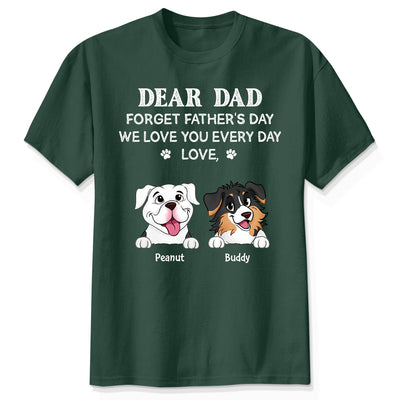 Forget Father's Day We Love You Every Day Gift For Dog Lover Personalized Shirt