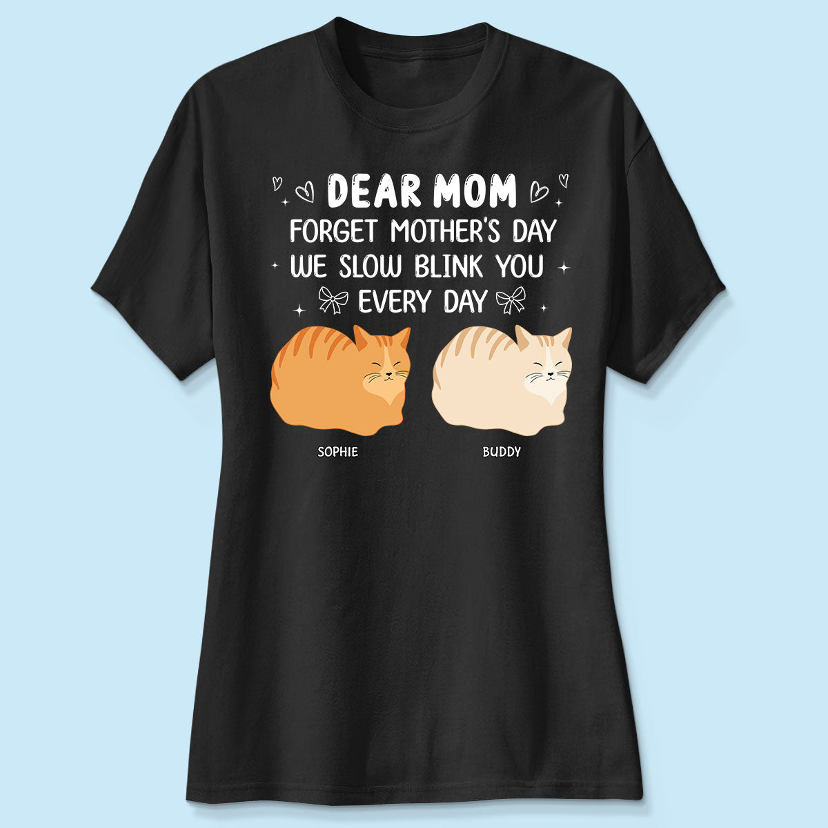 Forget Mother's Day I Slow Blink You Every Day Personalized Shirt, Funny Mother's Day, Birthday Gift for Cat Moms