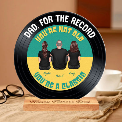 Retro Dad For The Record You're Not Old You Are A Classic Personalized Acrylic Record Plaque, Gift For Dad
