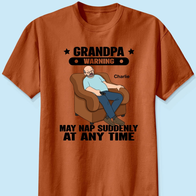 Grandpa Warning May Nap Suddenly At Any Time - Personalized Shirt - Gift For Husband Dad Grandpa