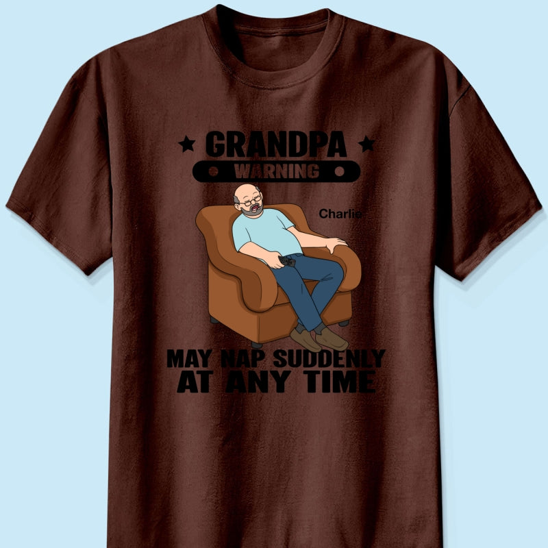 Grandpa Warning May Nap Suddenly At Any Time - Personalized Shirt - Gift For Husband Dad Grandpa