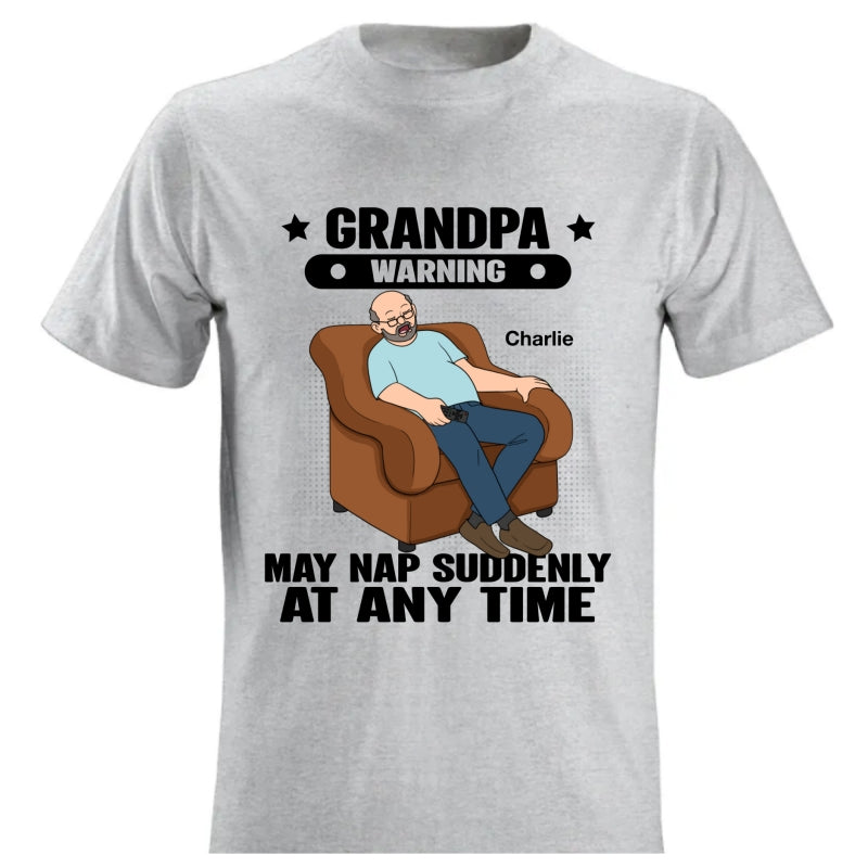 Grandpa Warning May Nap Suddenly At Any Time - Personalized Shirt - Gift For Husband Dad Grandpa