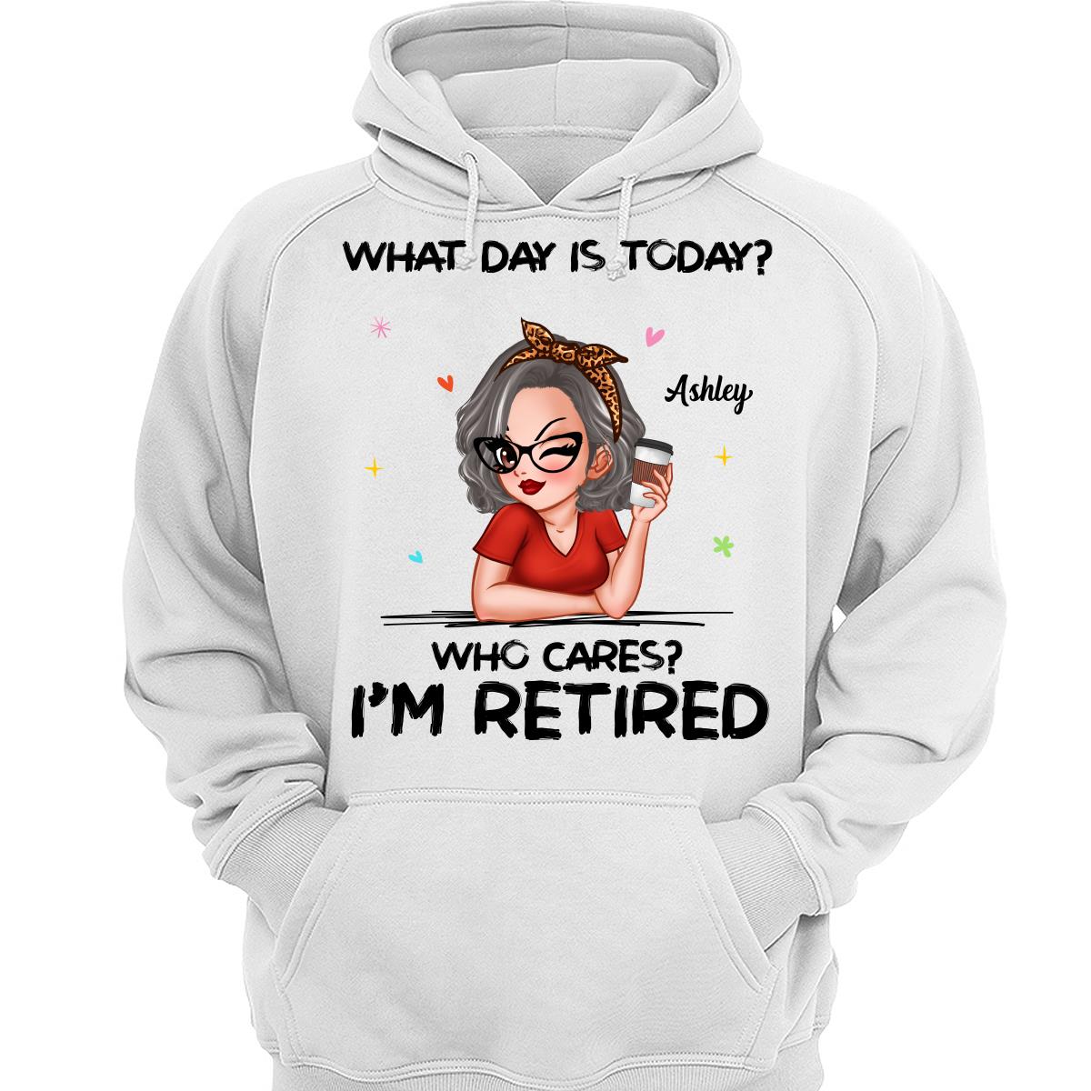 What Day Is Today I‘m Retired Retirement Gift For Women Personalized Shirt
