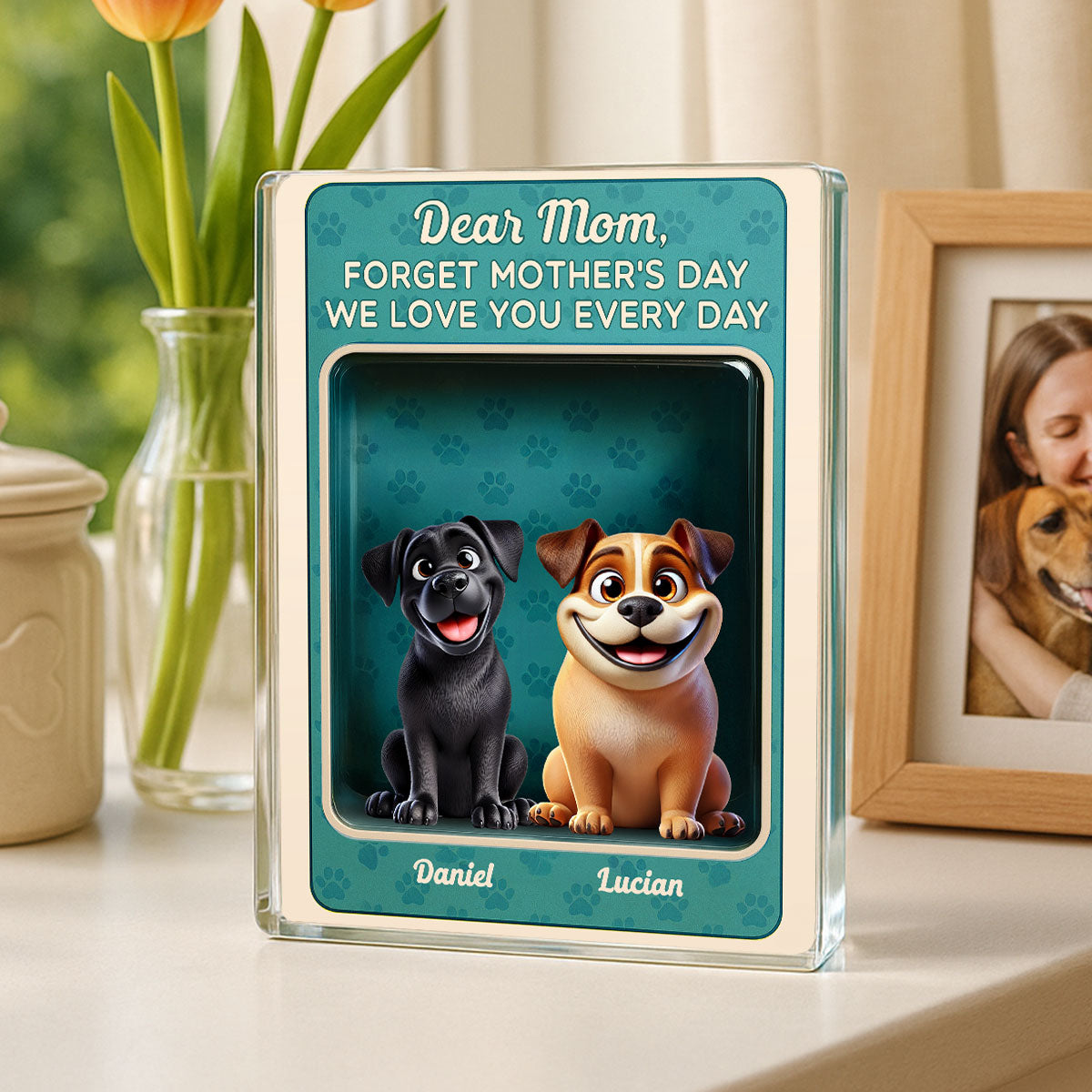 Forget Mother's Day We Love You Every Day Cute Dog Figures Style Personalized Acrylic Block Plaque