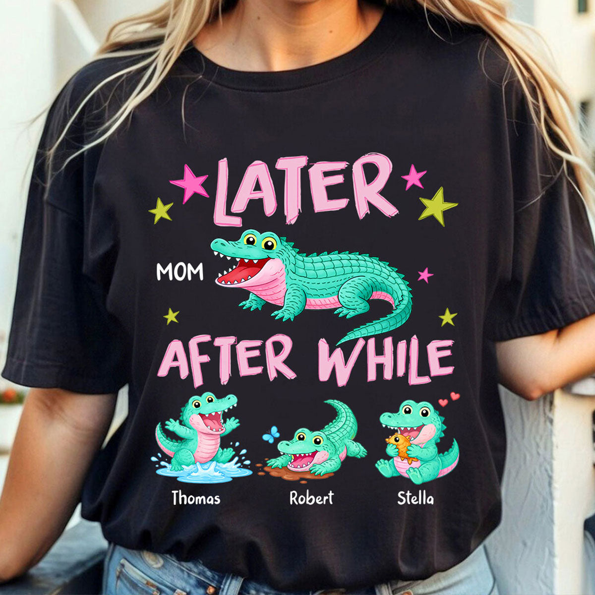 Trending Viral Funny Later Alligator After While Crocodile - Personalized Shirt - Funny Mother's Day Gift For Mom, Wife