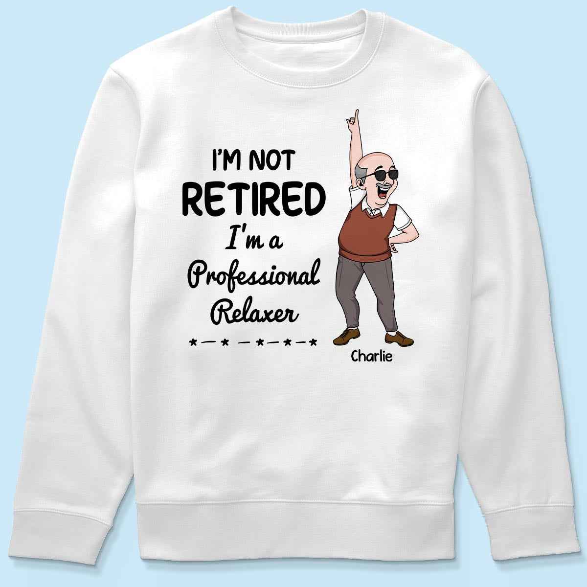I'm Retired You Are Not Funny Retirement Gift For Colleagues, Mom, Dad Personalized Shirt