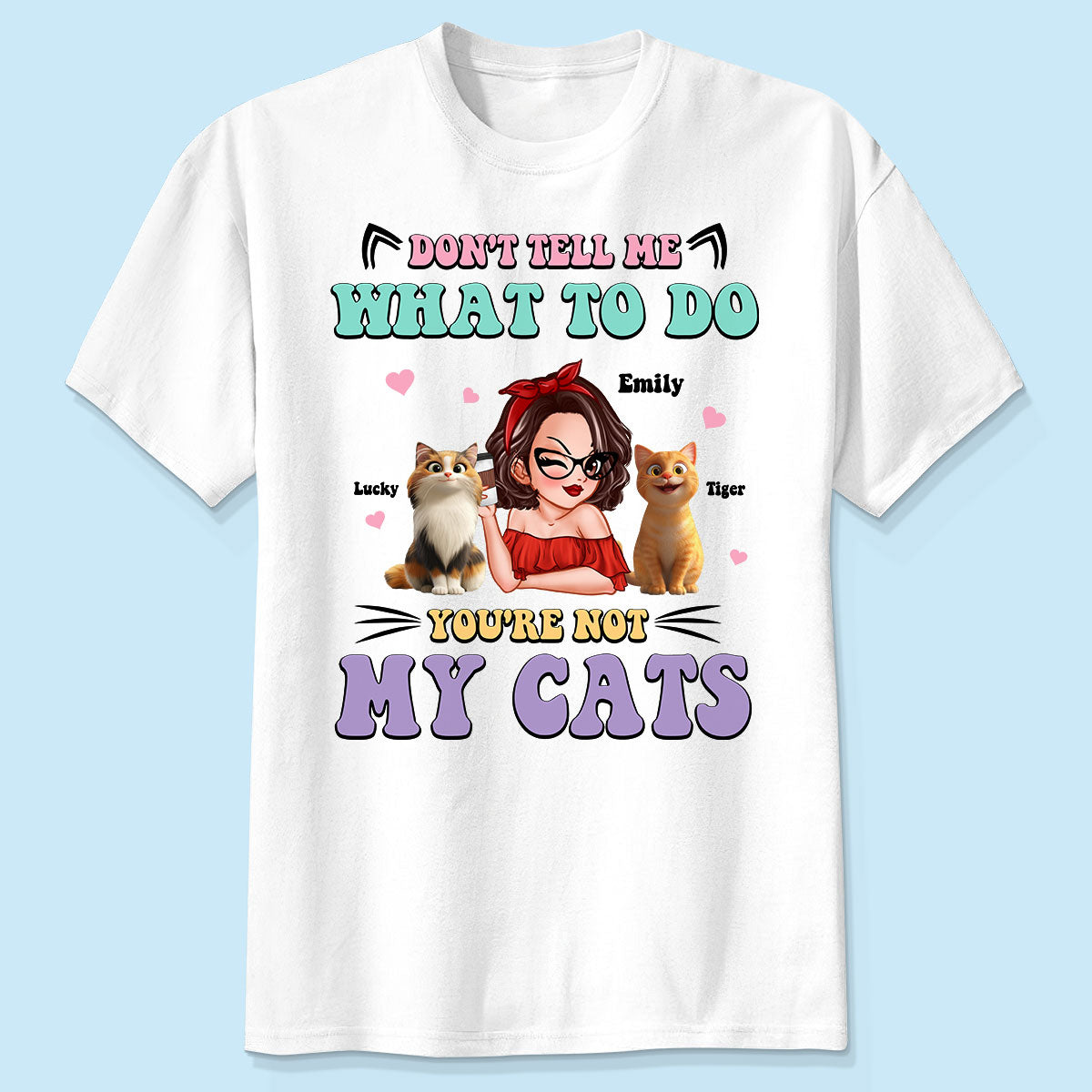 Don't Tell Me What to Do, You're Not My Cats Personalized Shirt, Gift for Cat Moms