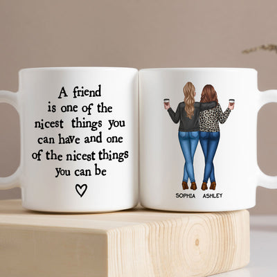 Friends Nicest Things Can Have Nicest Things Can Be Gift For Best Friends Personalized Mug