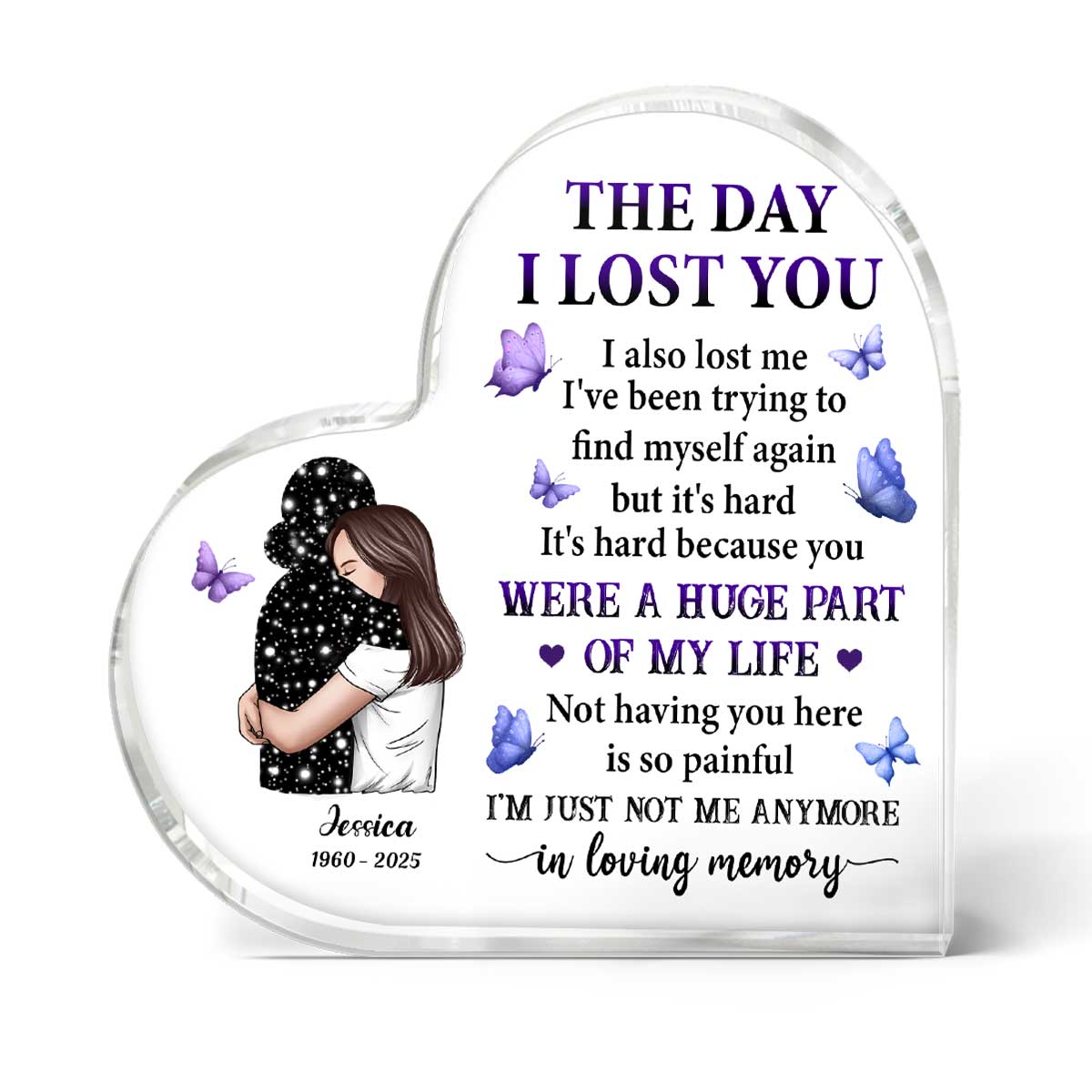 The Day I Lost You I Also Lost Me Woman Hugging Lost Loved One Memorial Personalized Heart Shaped Acrylic Plaque