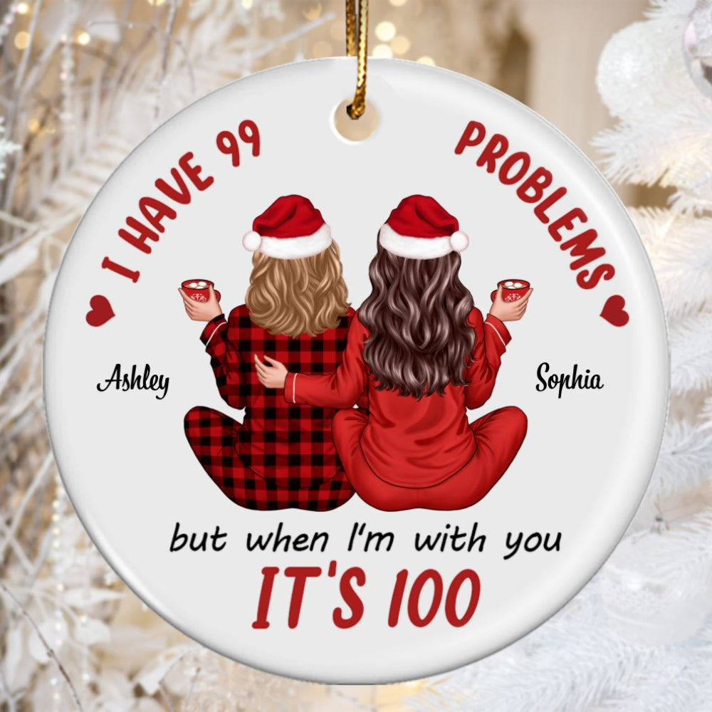 Back View Pajamas Besties I Have 99 Problems With You It's 100 Personalized Ceramic Ornament, Funny Christmas Gift For Besties, Best Friends