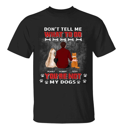 You Are Not My Dogs Dog Dad Personalized Shirt