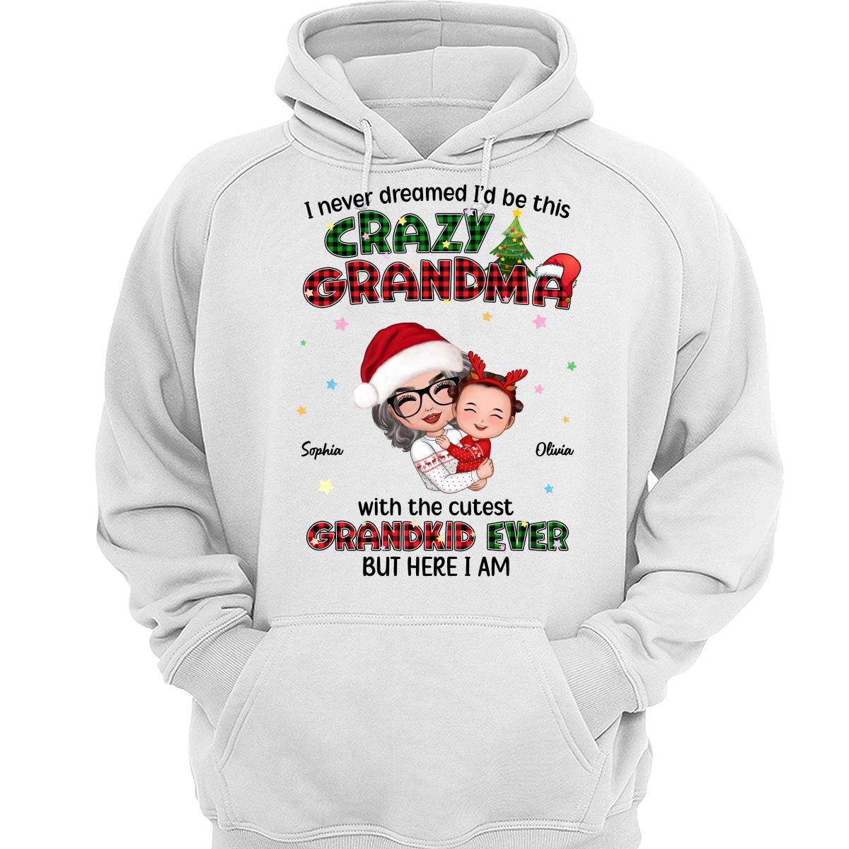 Never Dreamed Would Be The Craziest Grandma Christmas Personalized Hoodie Sweatshirt