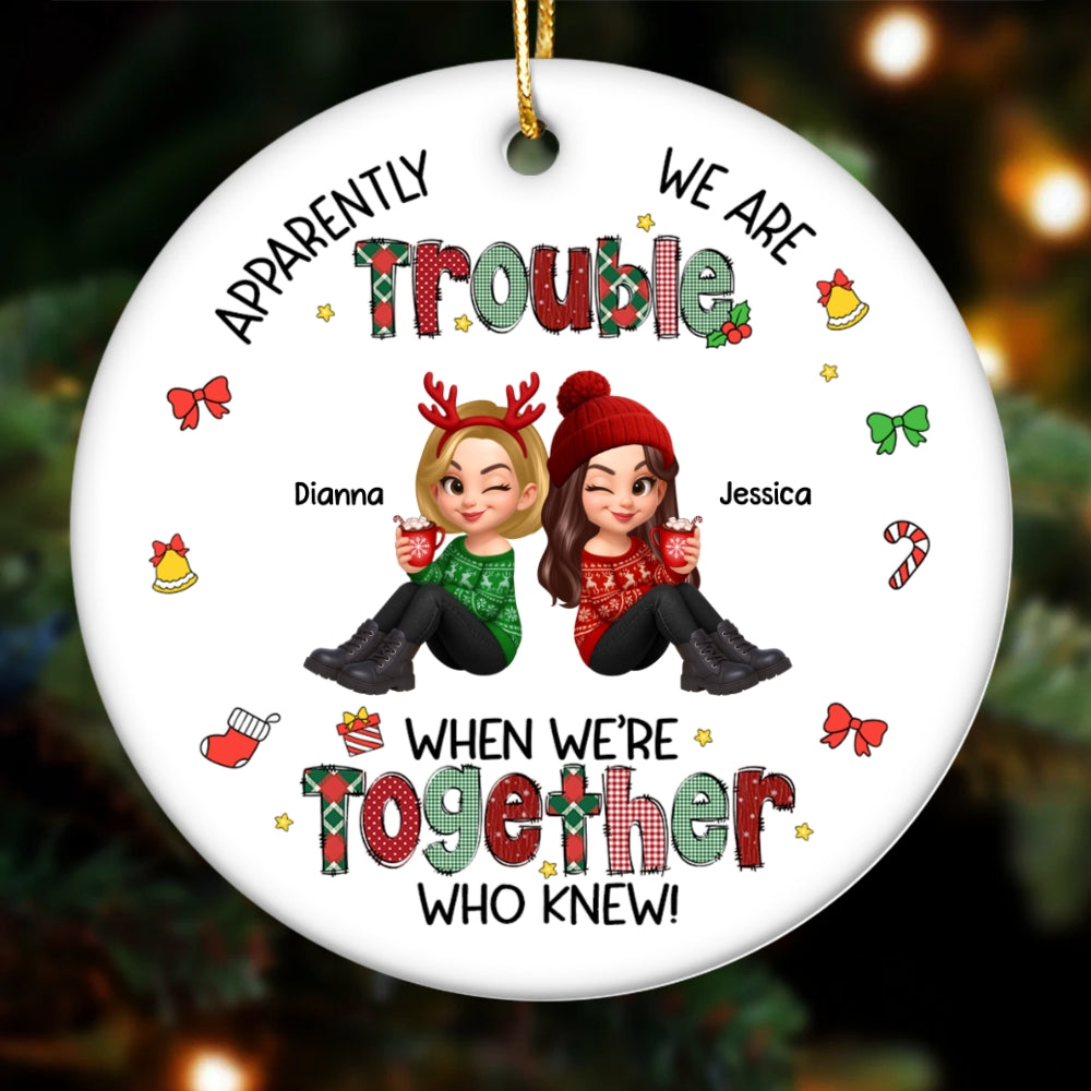 Christmas Besties Apparently We're Trouble When We're Together - Personalized Ceramic Ornament