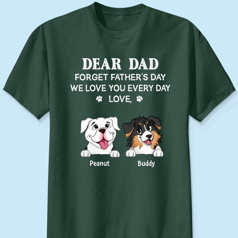 Forget Father's Day We Love You Every Day Gift For Dog Lover Personalized Shirt