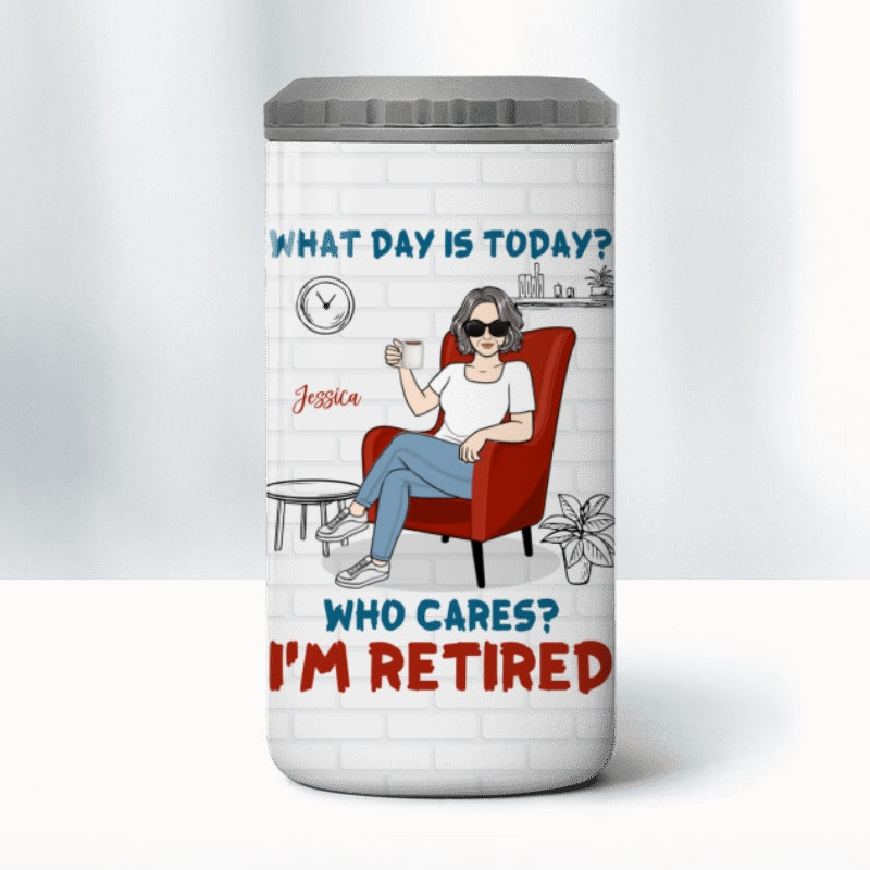 What Day Is Today Who Cares I‘m Retired Personalized 4 In 1 Can Cooler