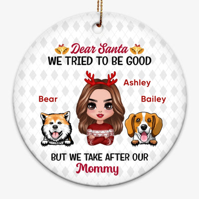 Dogs Dear Santa I Tried To Be Good Take After Mommy Personalized Circle Ornament