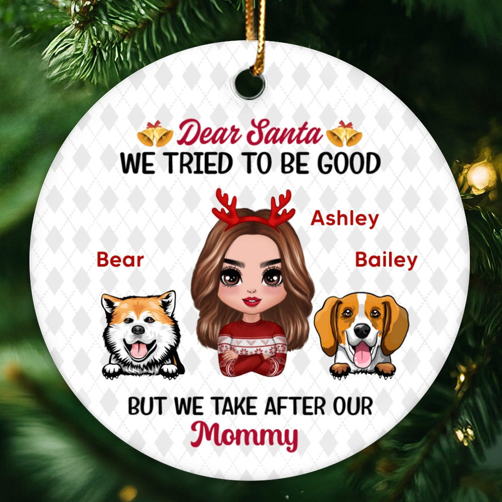 Dogs Dear Santa I Tried To Be Good Take After Mommy Personalized Circle Ornament