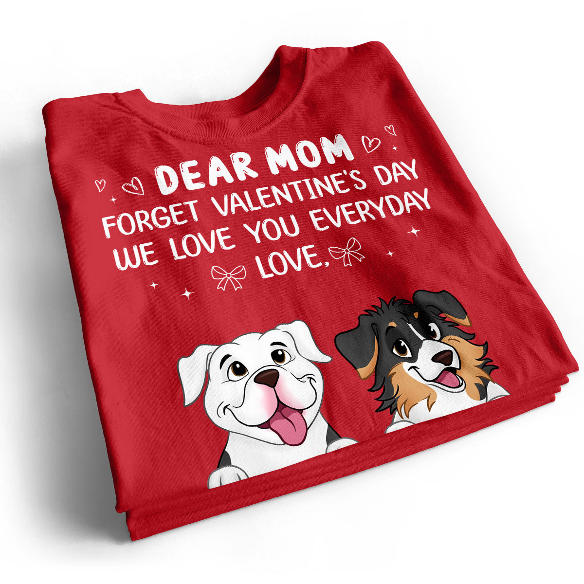 Forget Valentine's Day We Love You Every Day Gift For Dog Lover Personalized Shirt