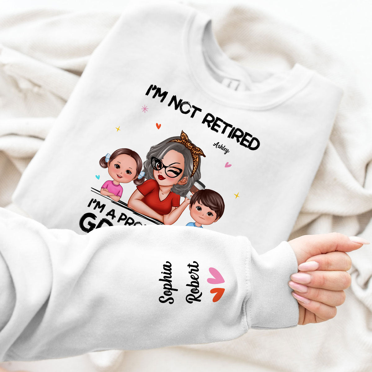 I'm Not Retired I'm A Professional Grandma Of Cute Grandkids Personalized Sleeve Printed Sweatshirt